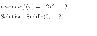 The extreme f(x)=-2x^3-13 is Saddle(0,-13)